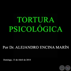 TORTURA PSICOLÓGICA - Por Dr. ALEJANDRO ENCINA MARÍN - Domingo, 13 de Abril de 2014